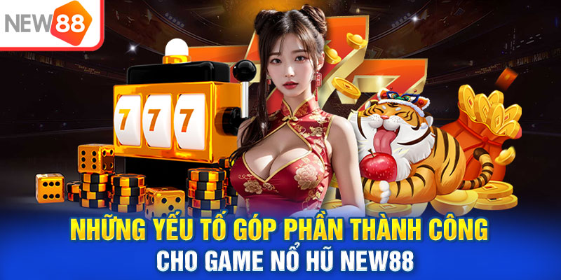 Những yếu tố góp phần thành công cho game nổ hũ NEW88
