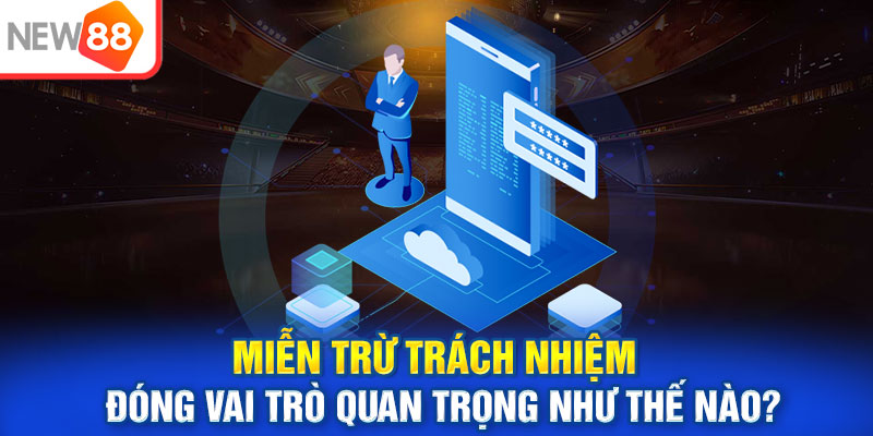 Miễn trừ trách nhiệm đóng vai trò quan trọng như thế nào?